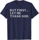 But First Let Me Thank God T-Shirt - T-Shirt | Navy