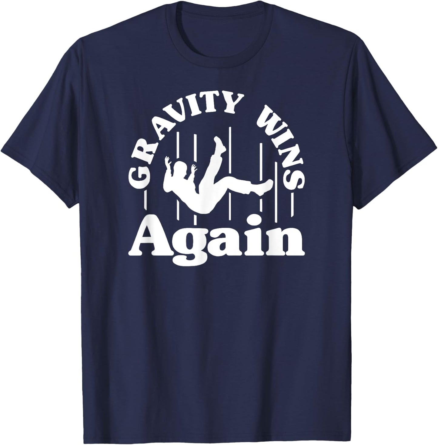 Gravity Wins Again Random Gravity Checks Funny Don't Fall T-Shirt - T-Shirt | Navy