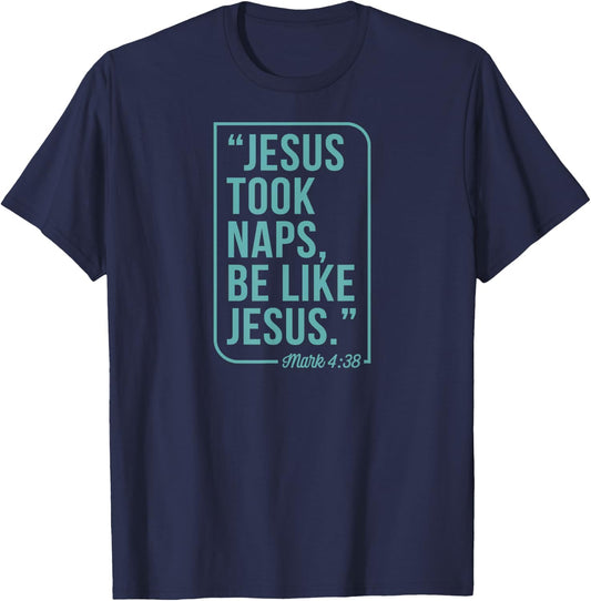 Jesus Took Naps Be Like Jesus Mark 4 38 Christian Bible T-Shirt - T-Shirt | Navy