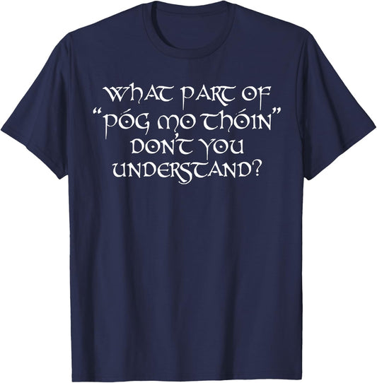 What Part Of Póg Mo Thóin Don't You Understand T-Shirt - T-Shirt | Navy