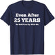 Even After 25 Years He Still Puts Up With Me Anniversary T-Shirt - T-Shirt | Navy