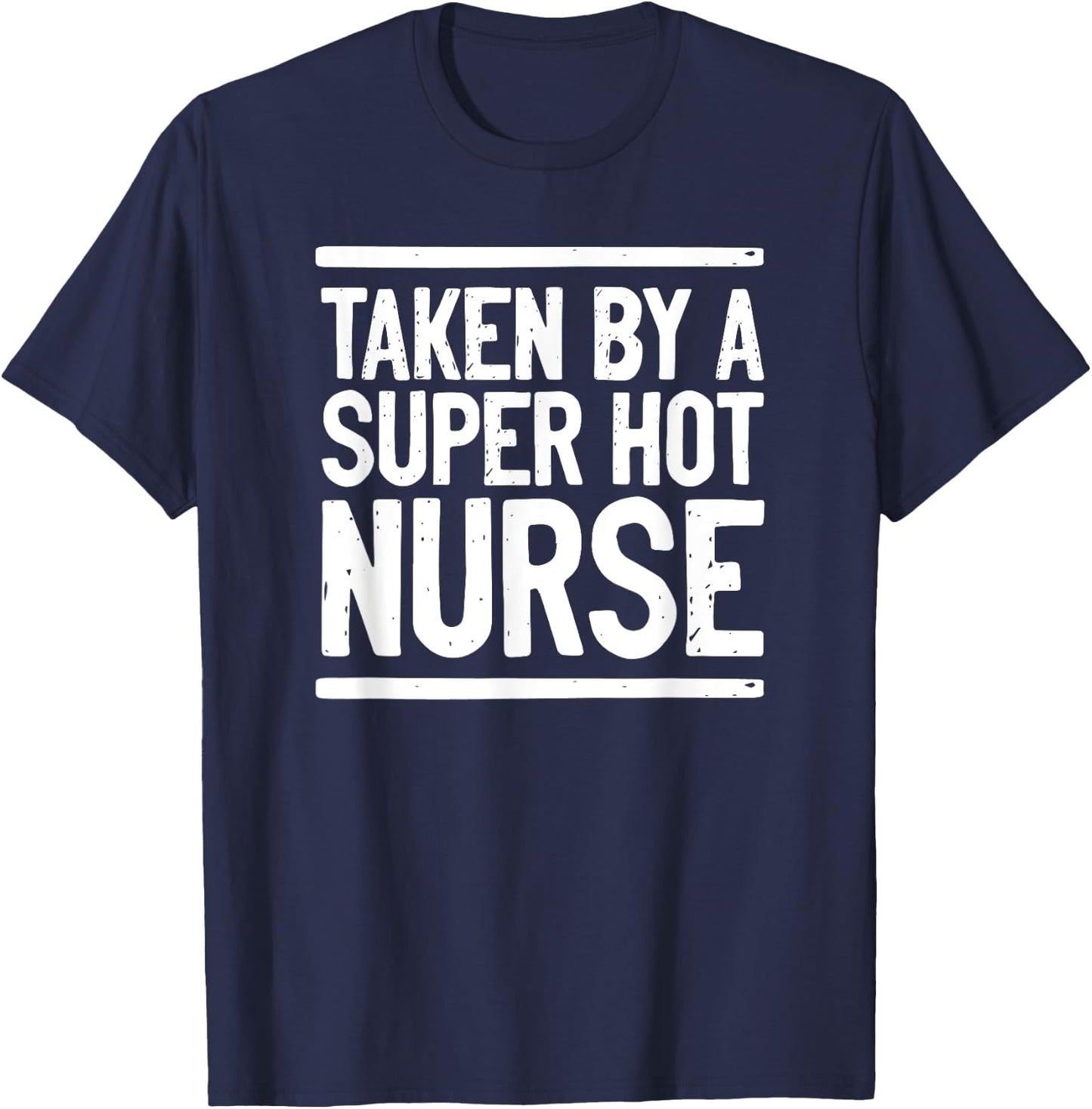 Taken By A Super Hot Nurse Funny Freaking Crazy Boyfriend T-Shirt - T-Shirt | Navy