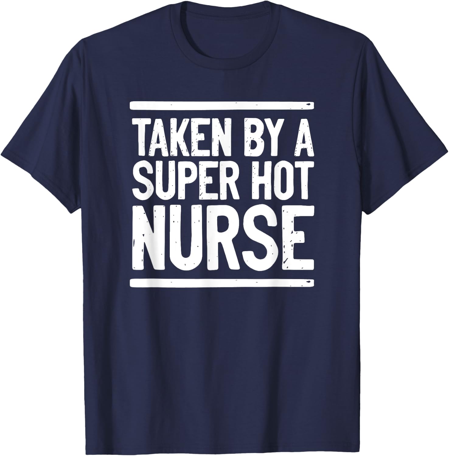 Taken By A Super Hot Nurse Funny Freaking Crazy Boyfriend T-Shirt - T-Shirt | Navy