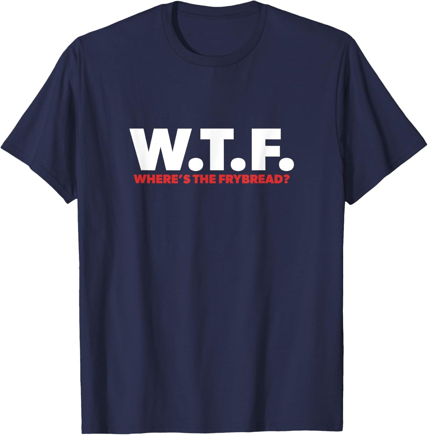WTF Where's The Frybread Cool Native American Logo Funny T-Shirt - T-Shirt | Navy