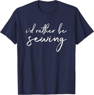 I'd Rather Be Sewing Funny Quilter T-Shirt - T-Shirt | Navy