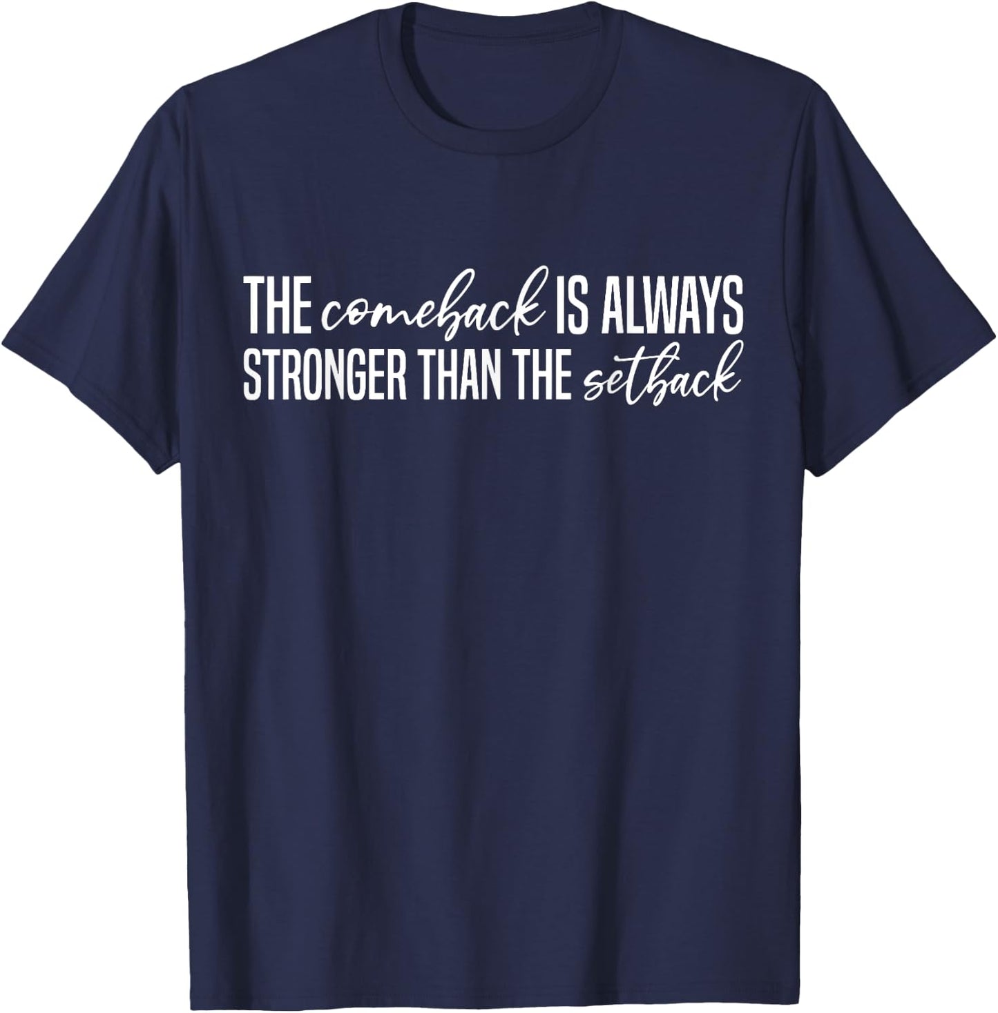 The Comeback is Always Stronger Than The Setback T-Shirt - T-Shirt | Navy