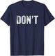 Don't Design Simple Word Trendy Do Not Dont Funny Wording T-Shirt - T-Shirt | Navy