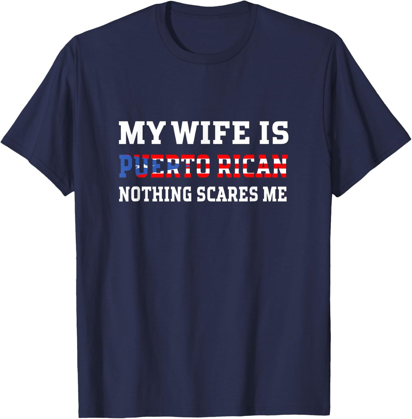 My Wife Is Puerto Rican Nothing Scares Me Husband T-Shirt - T-Shirt | Navy