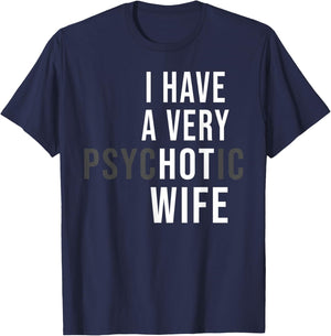 I Have A Very Hot Wife Psychotic Wife T-Shirt - T-Shirt | Navy