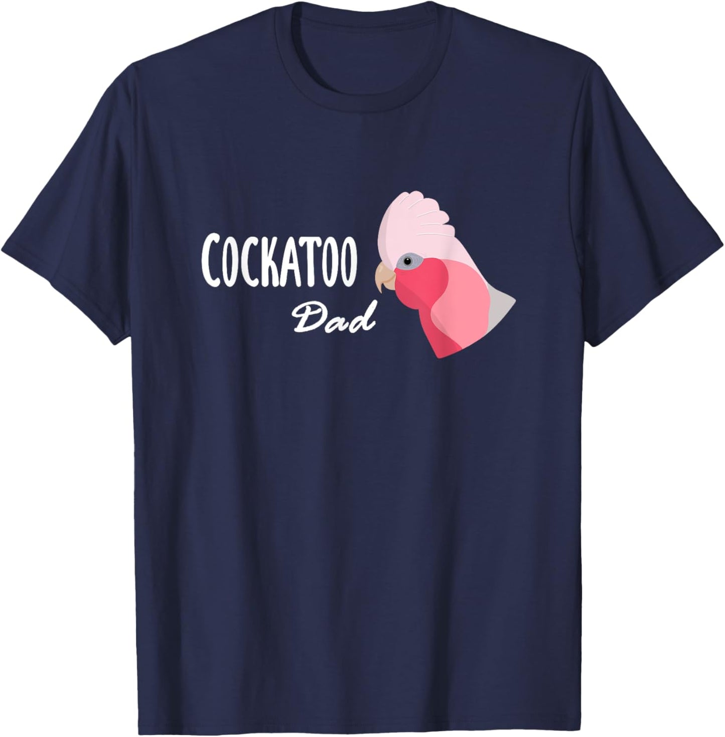 Cockatoo Dad - Galah Cockatoo Parrot T-Shirt - T-Shirt | Navy