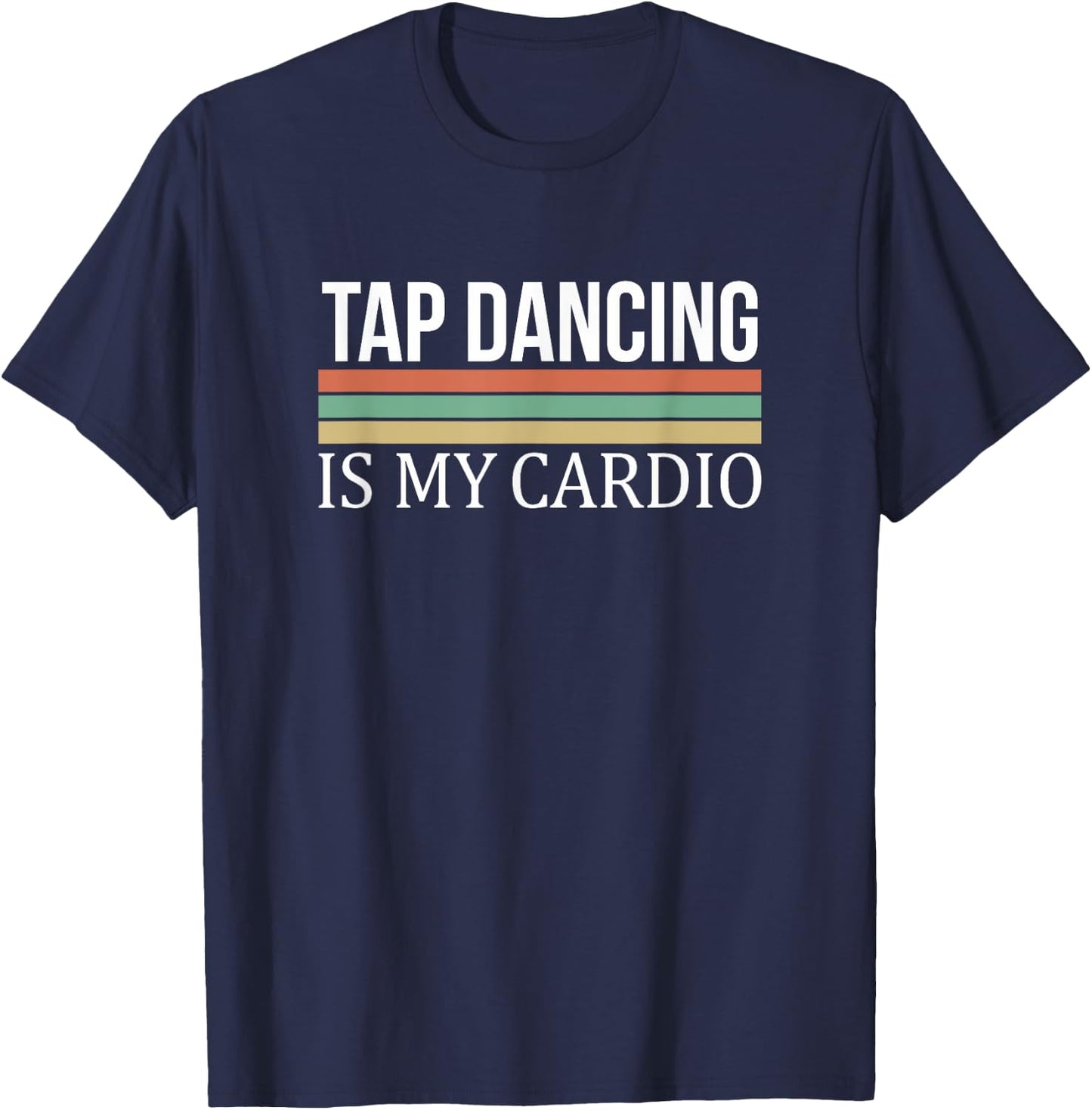 Tap Dancing Is My Cardio T-Shirt - T-Shirt | Navy