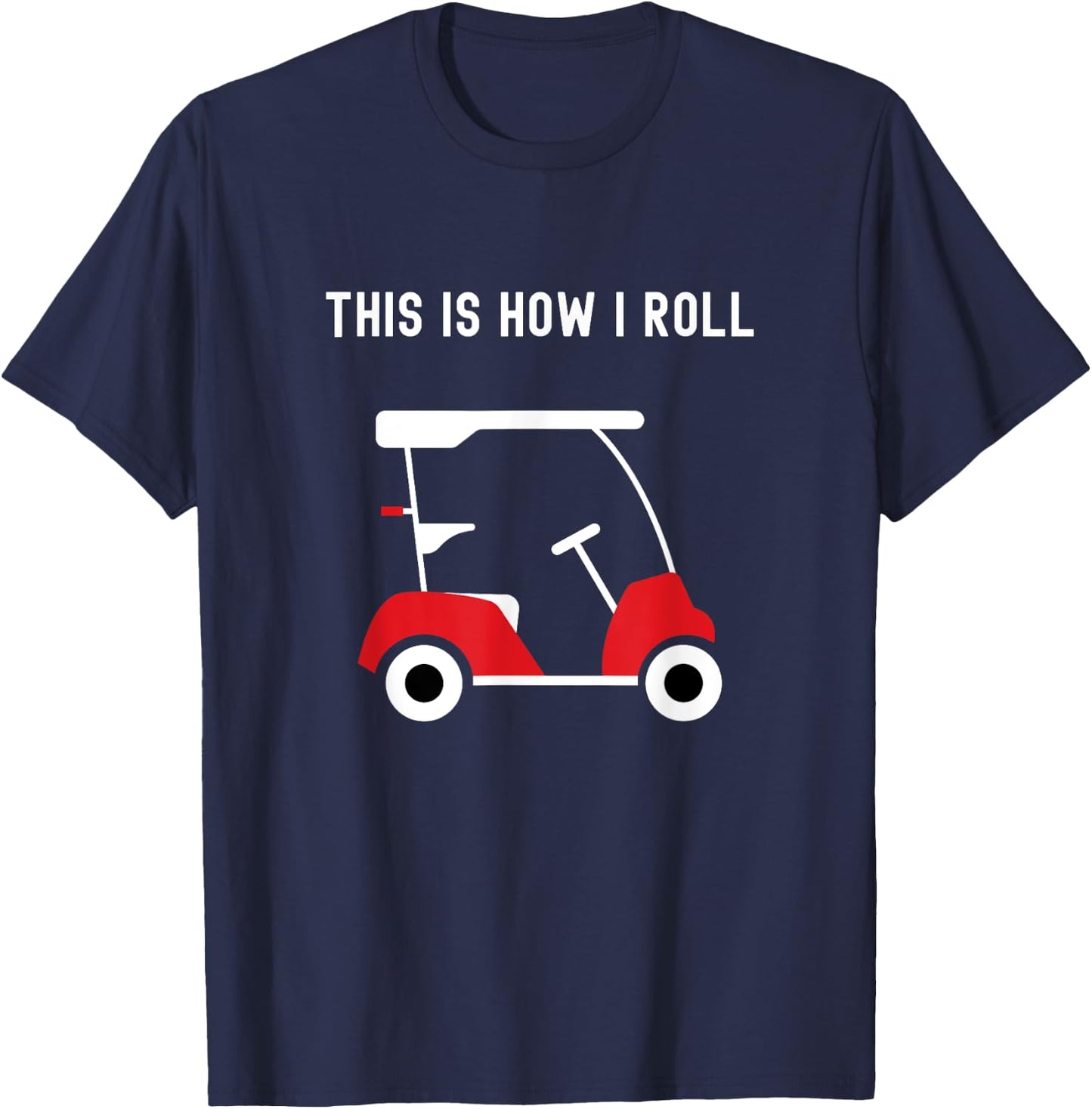 This is How I Roll Golf Cart, Golfers T-Shirt - T-Shirt | Navy
