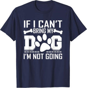 If I can't bring my DOG, I'm not going! T-Shirt - T-Shirt | Navy
