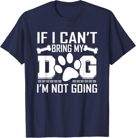 If I can't bring my DOG, I'm not going! T-Shirt - T-Shirt | Navy
