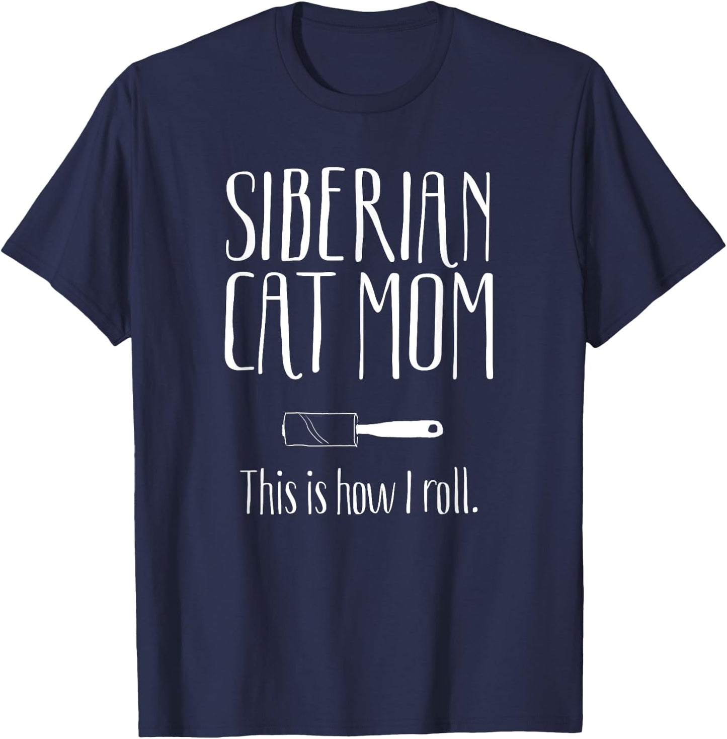 Siberian Cat Mom This is How I Roll Funny Gift Siberian Cat Men Women Girls Kids T-Shirt - T-Shirt | Navy