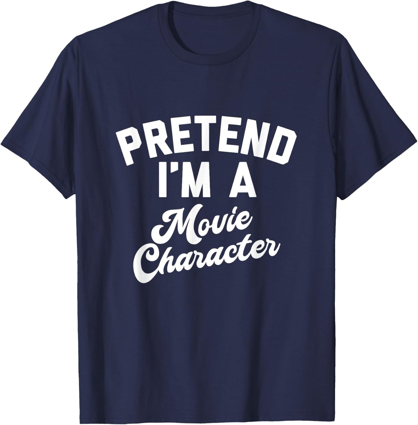 PRETEND I'M A MOVIE CHARACTER Funny Simple Halloween Costume T-Shirt - T-Shirt | Navy