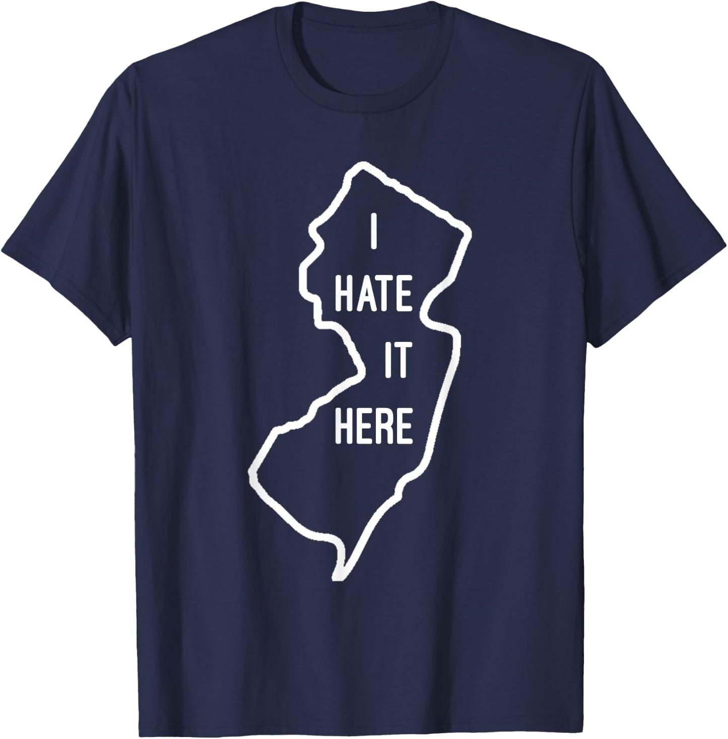 I Hate It Here New Jersey NJ Funny Joke T-Shirt - T-Shirt | Navy
