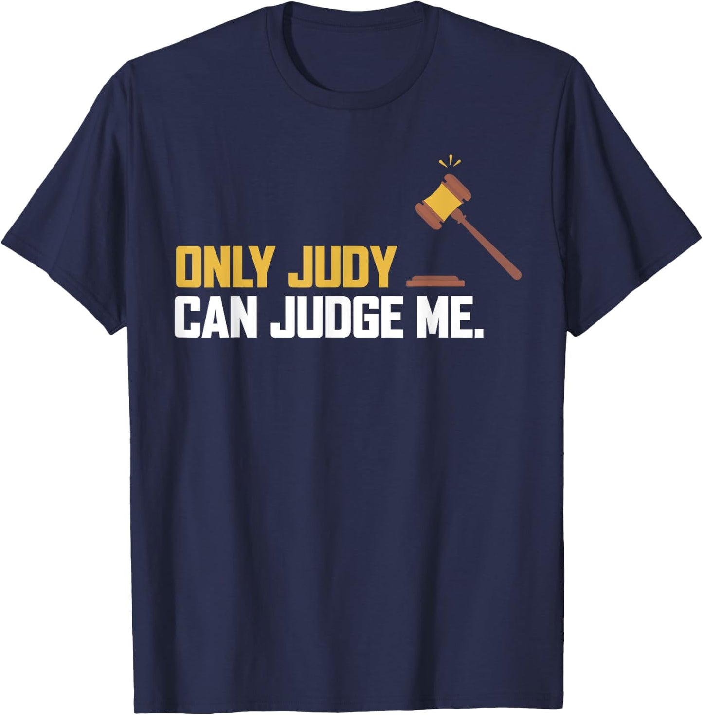 Only Judy Can Judge Me T Shirt Funny Ideas T-Shirt - T-Shirt | Navy