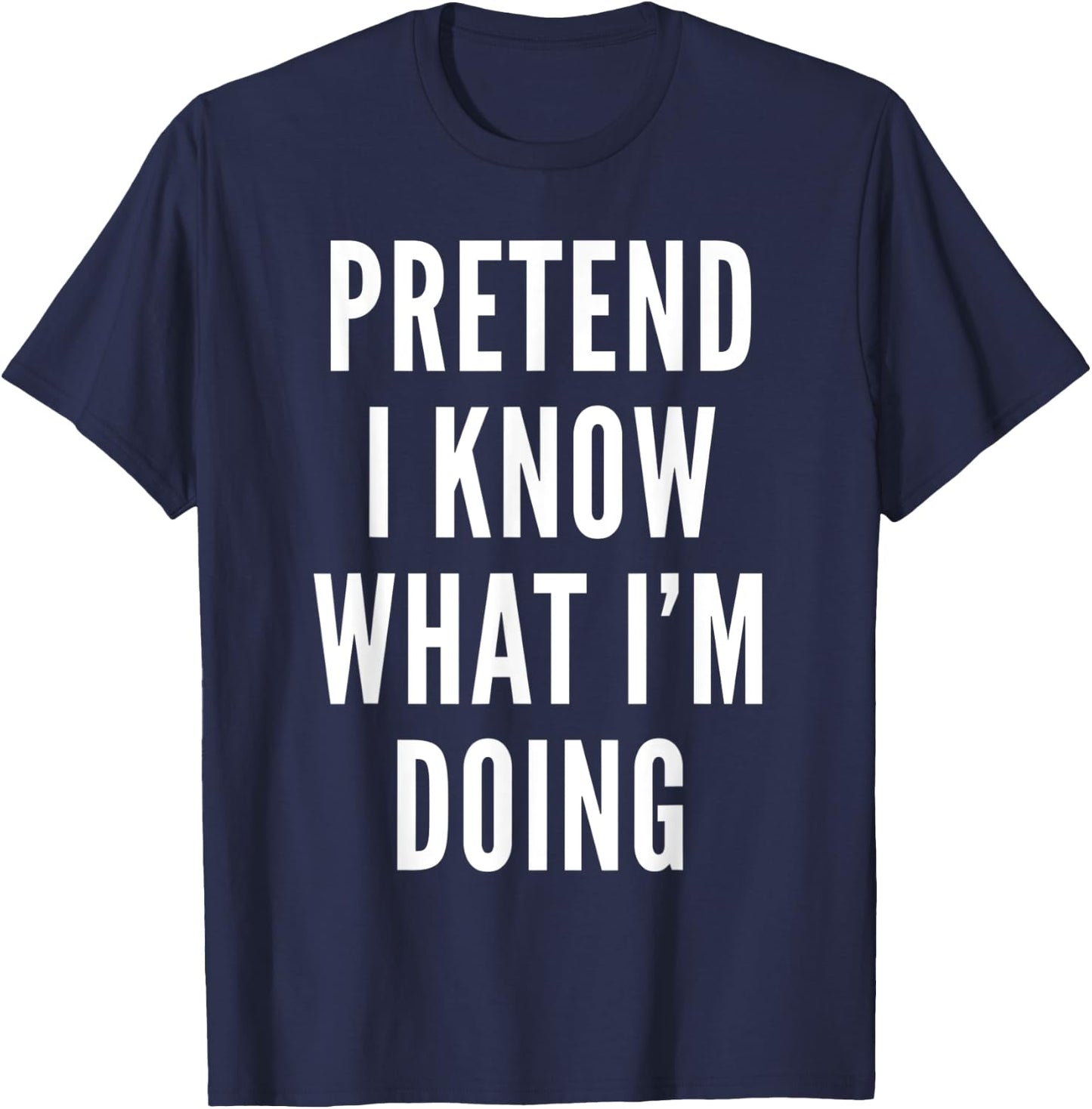 Pretend I Know What I Am Doing Costume Halloween Party T-Shirt - T-Shirt | Navy
