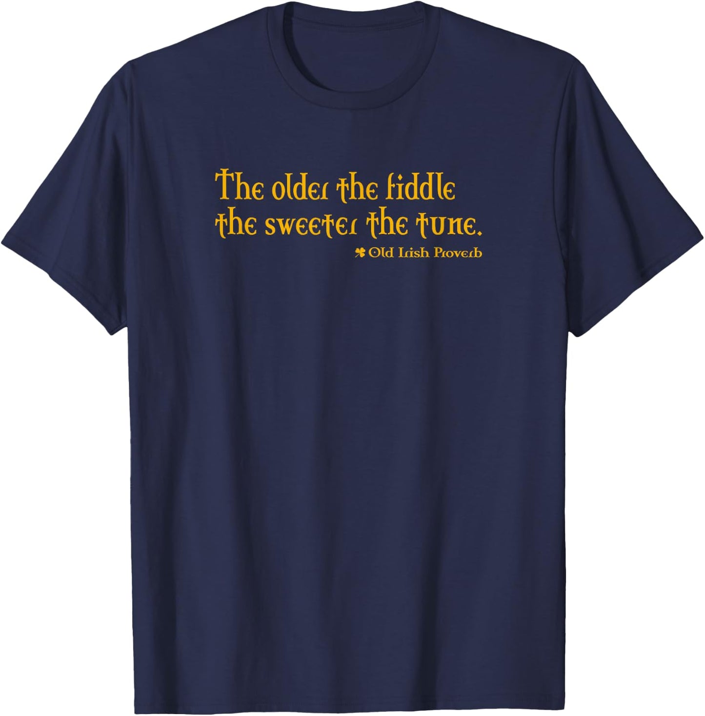 The Sweeter the Tune Old Irish Proverb T-Shirt - T-Shirt | Navy