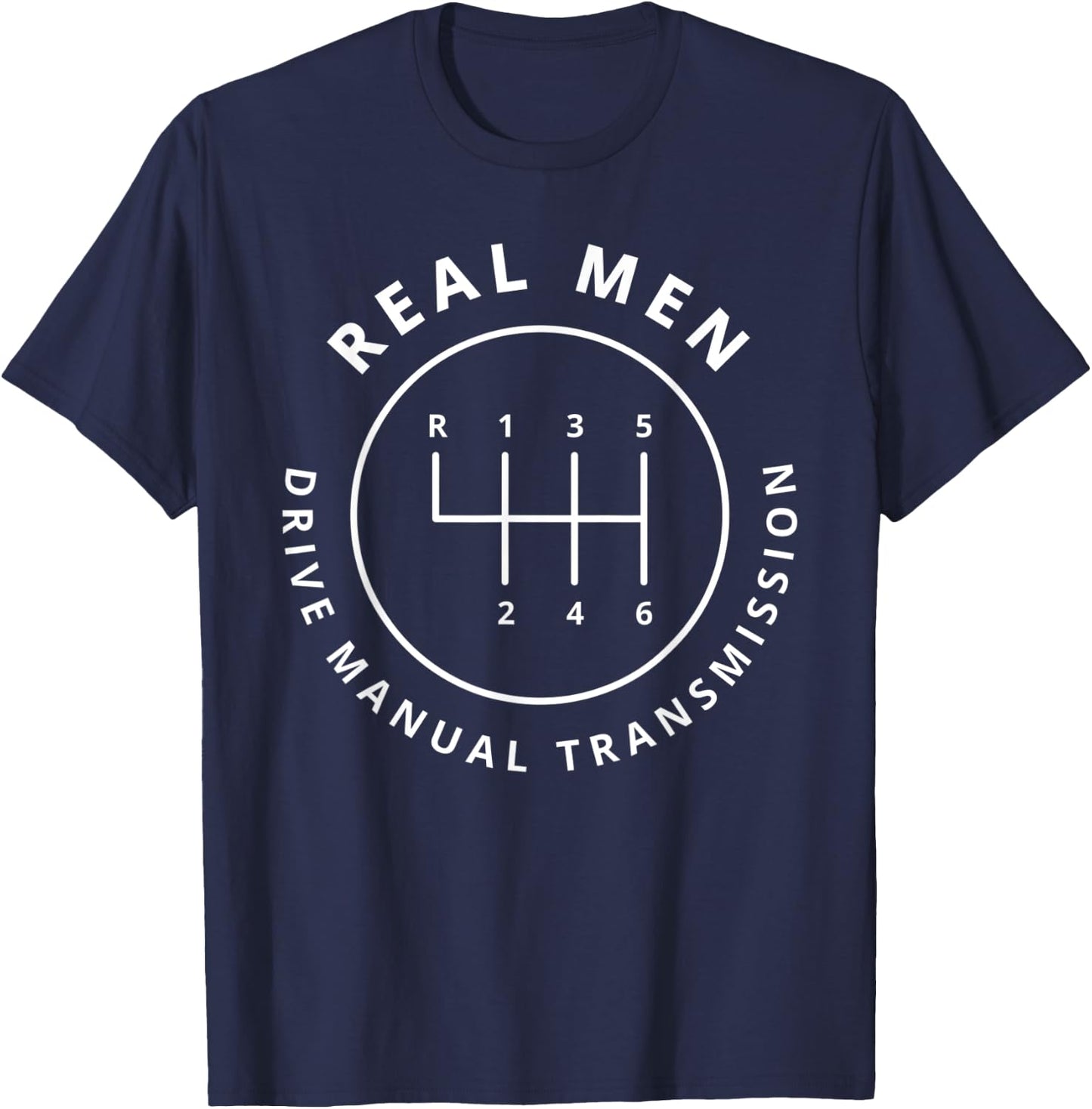 Real Men Drive Manual Transmission Stick Shift T-Shirt - T-Shirt | Navy