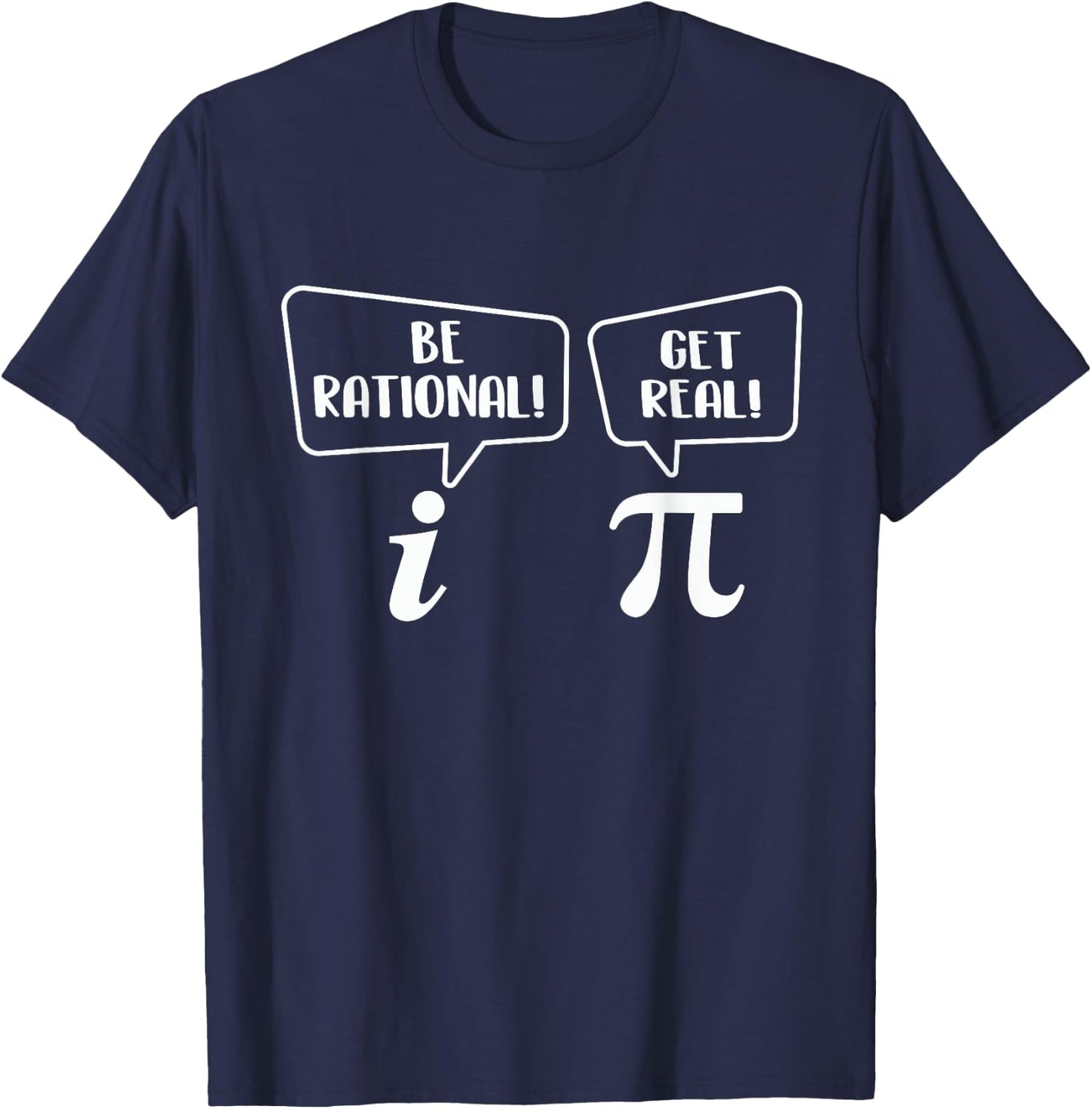 Be Rational Get Real - Pi Day Math Lover Science T-Shirt - T-Shirt | Navy