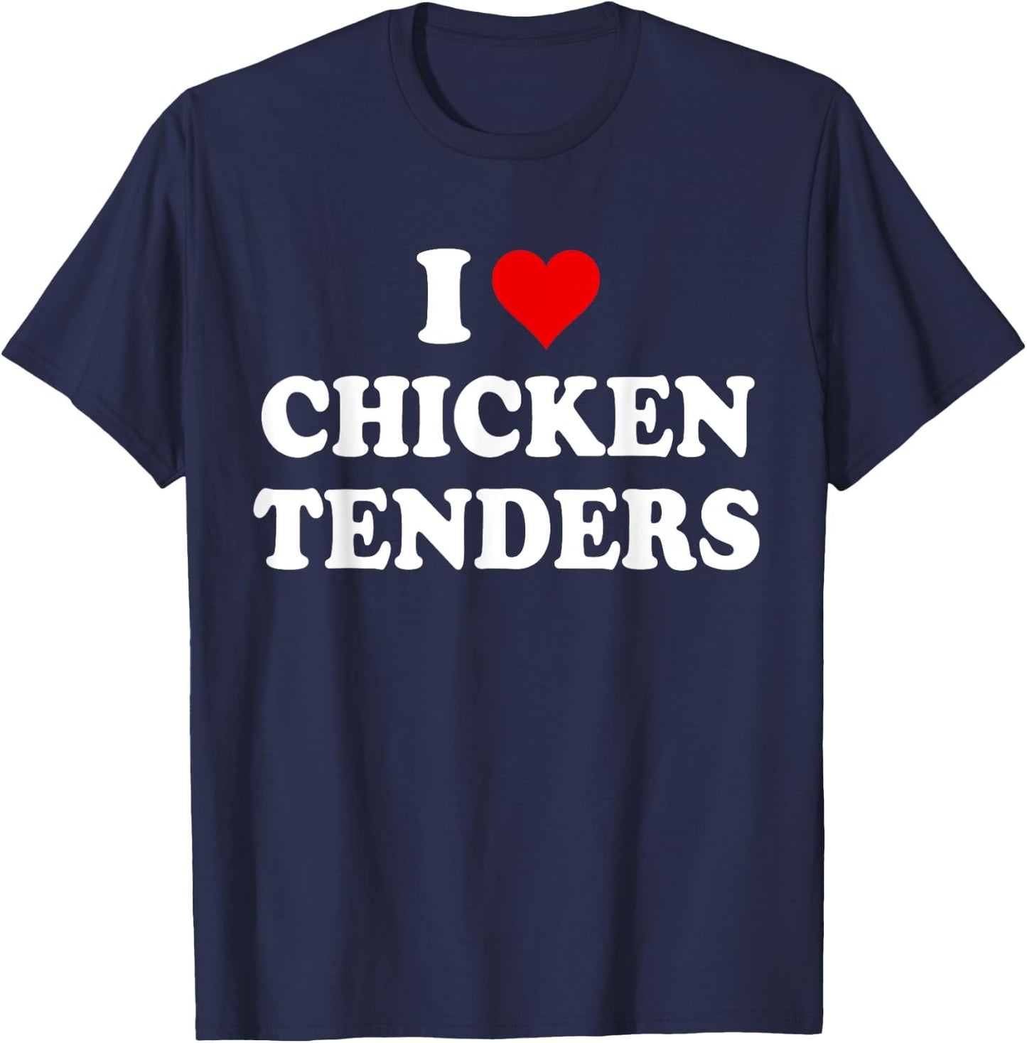 I Love Chicken Tenders Shirt,Chicken Tenders ,Tendies T-Shirt - T-Shirt | Navy