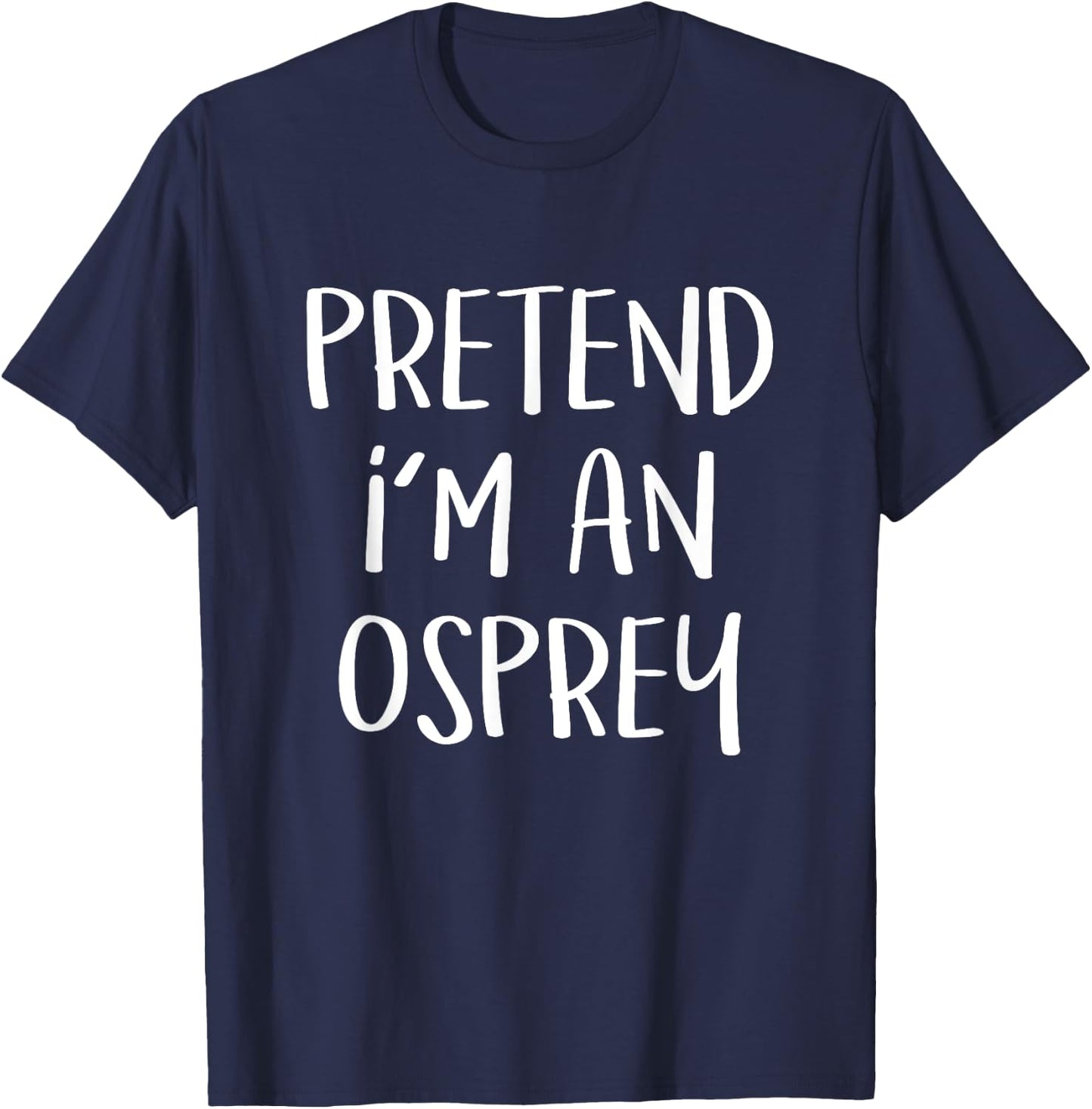 Pretend I'm An Osprey Bird Costume Funny Halloween Party T-Shirt - T-Shirt | Navy