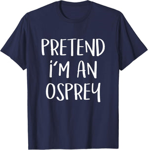 Pretend I'm An Osprey Bird Costume Funny Halloween Party T-Shirt - T-Shirt | Navy