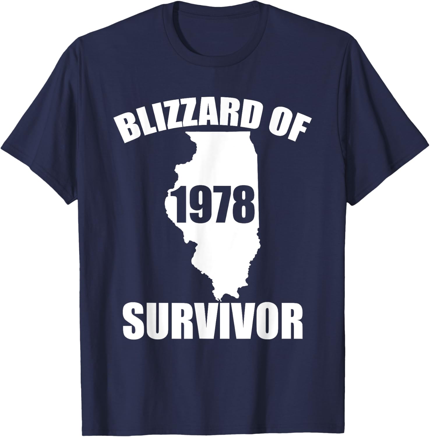 Blizzard Of 1978 Survivor Funny Illinois Winter Snowstorm T-Shirt - T-Shirt | Navy