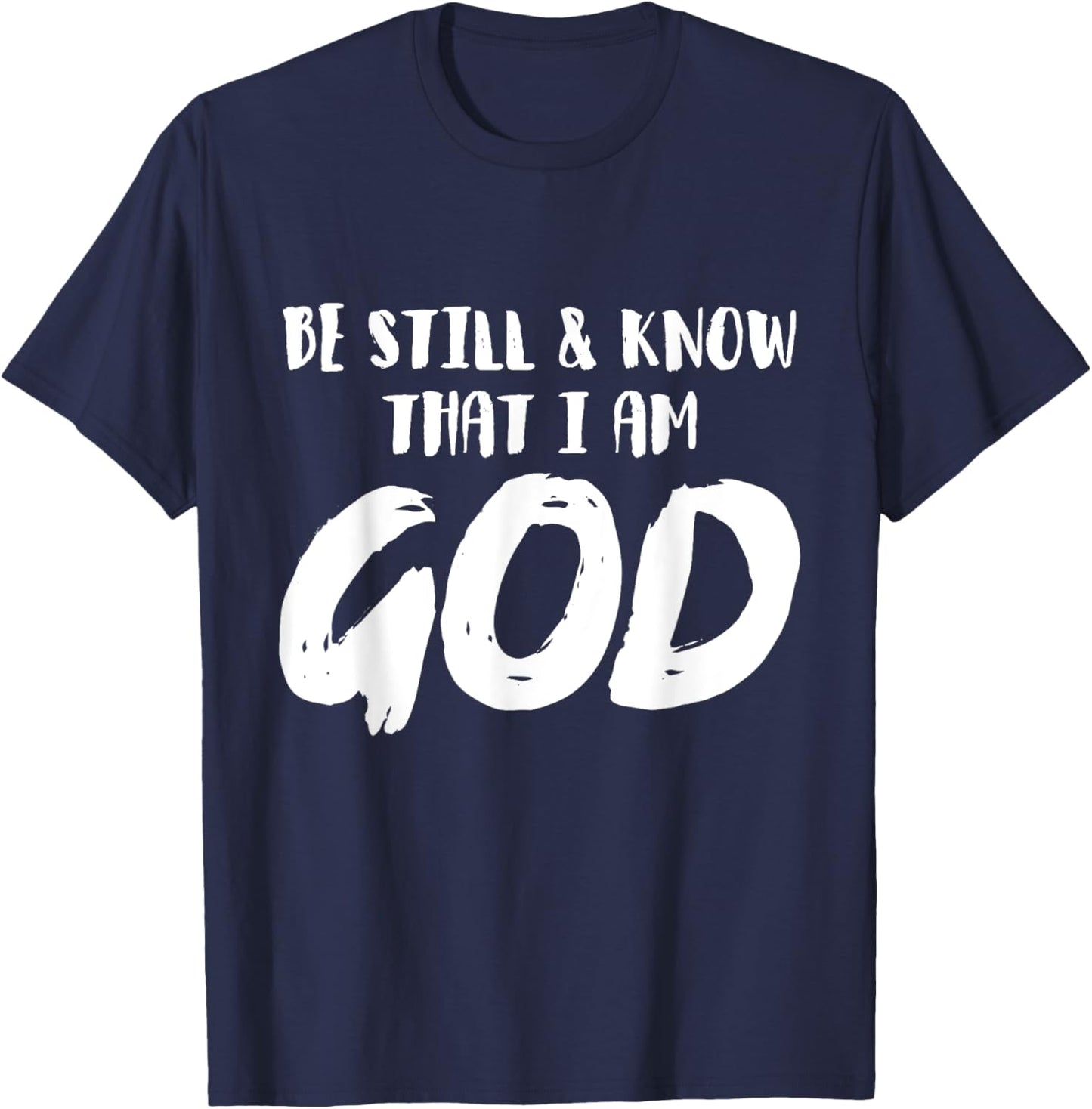 Be Still And Know That I Am God Religion Christian Gifts T-Shirt - T-Shirt | Navy