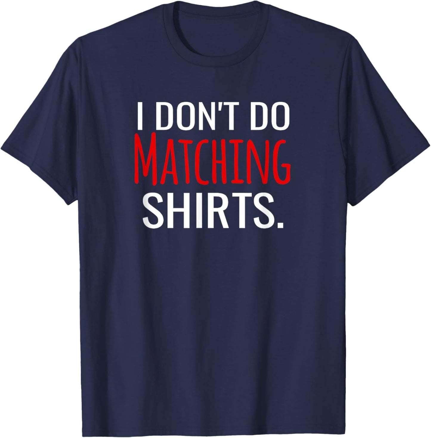 I Don't Do Matching Shirts But I Do Funny Couples T-Shirt - T-Shirt | Navy