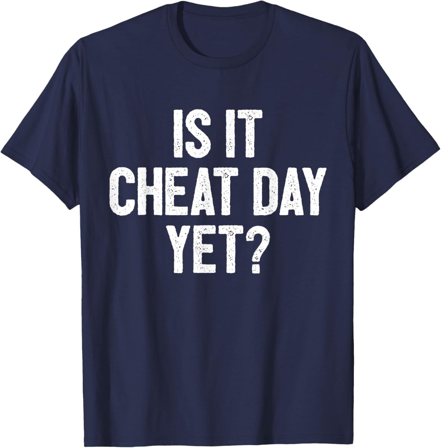 Funny Workout Fitness Gym Training I Is It Cheat Day Yet T-Shirt - T-Shirt | Navy