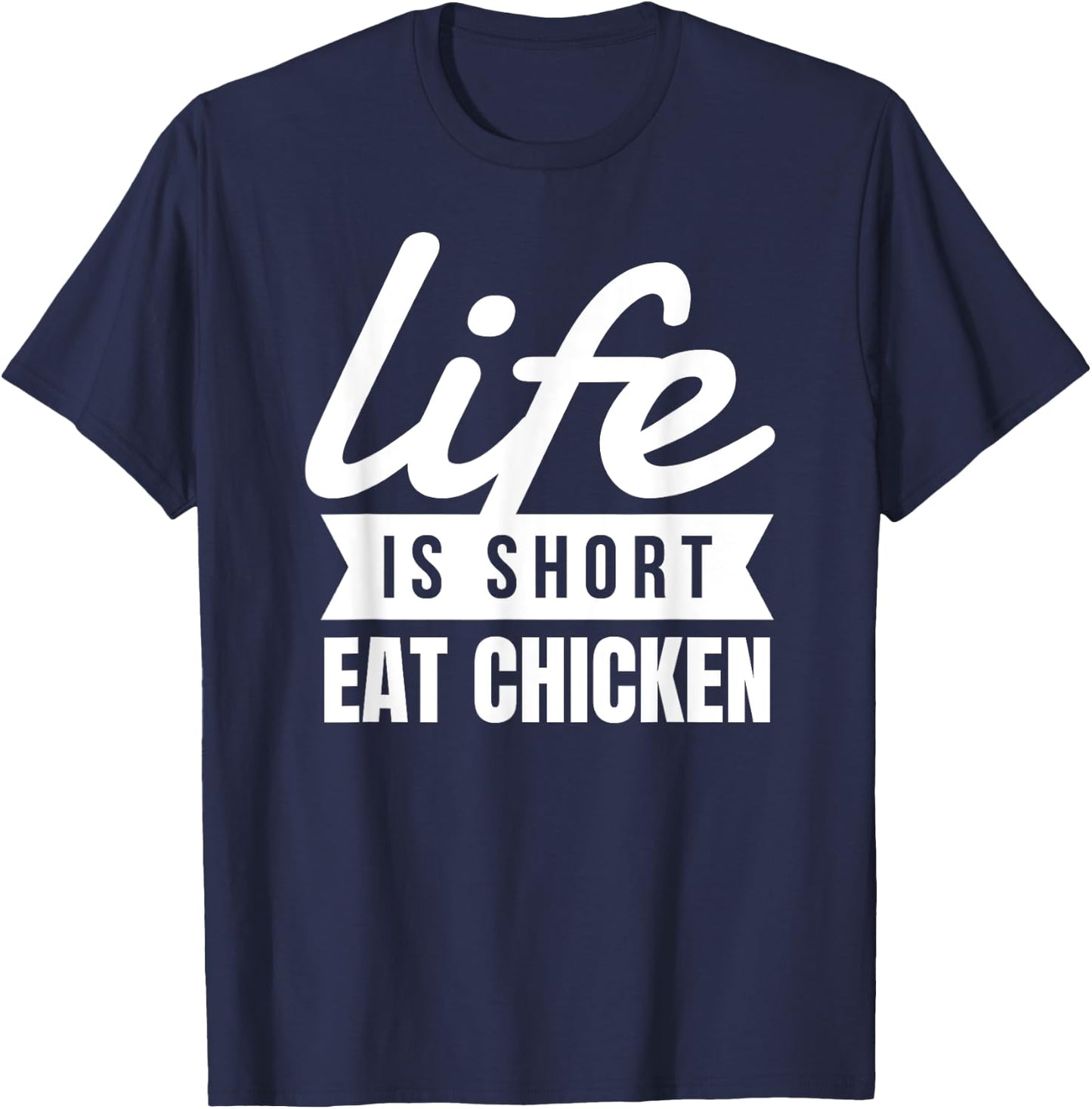 Fun Fried Chicken Life Is Short Eat Chicken Food Lover T-Shirt - T-Shirt | Navy