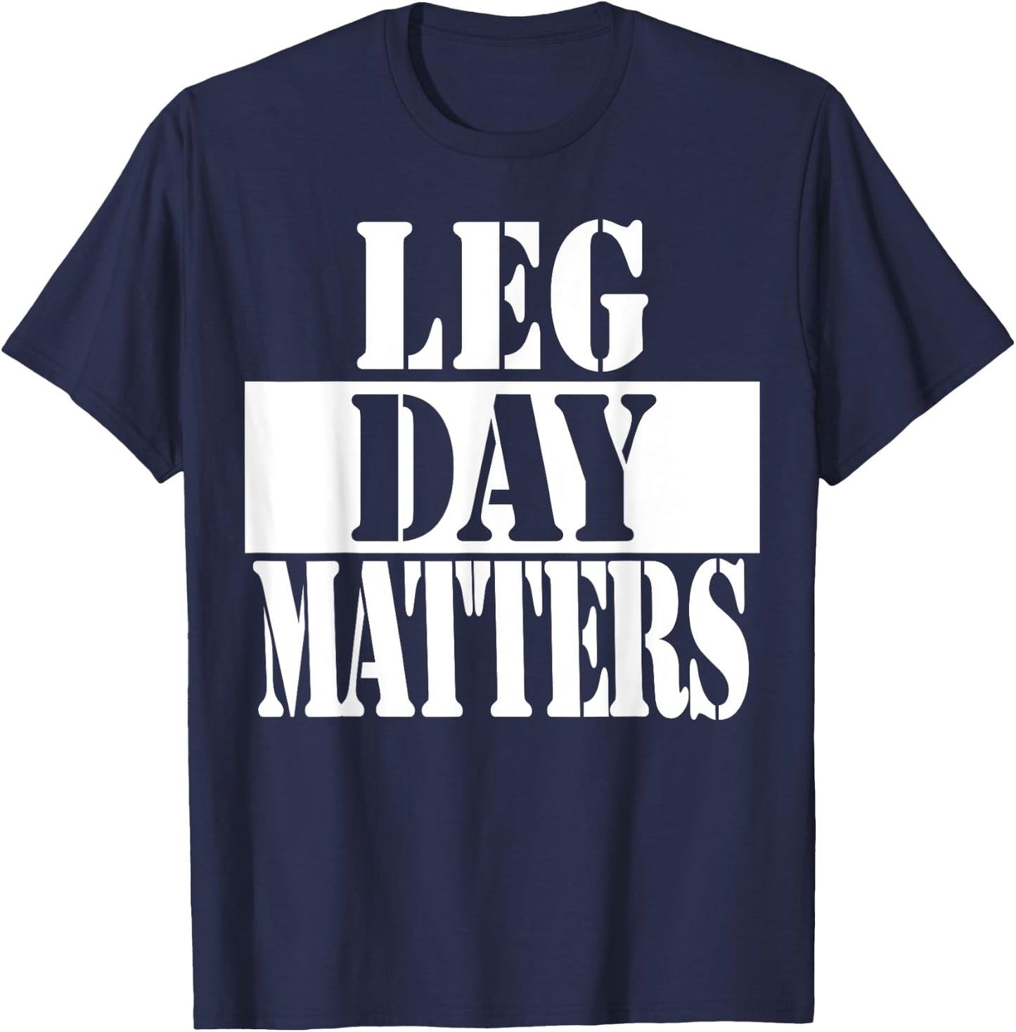Leg Day Matters Funny Workout Quote Shirt T-Shirt - T-Shirt | Navy