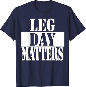 Leg Day Matters Funny Workout Quote Shirt T-Shirt - T-Shirt | Navy