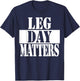 Leg Day Matters Funny Workout Quote Shirt T-Shirt - T-Shirt | Navy