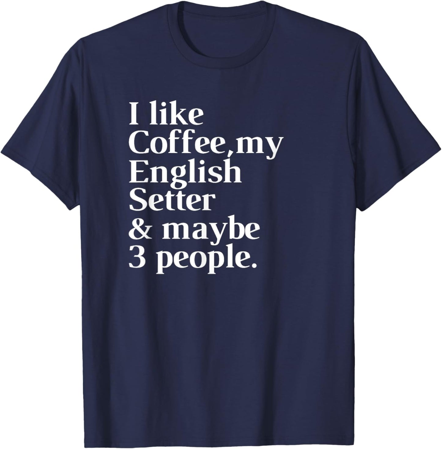 English Setter Funny Dog Owner Coffee Lover Gift Women Men T-Shirt - T-Shirt | Navy