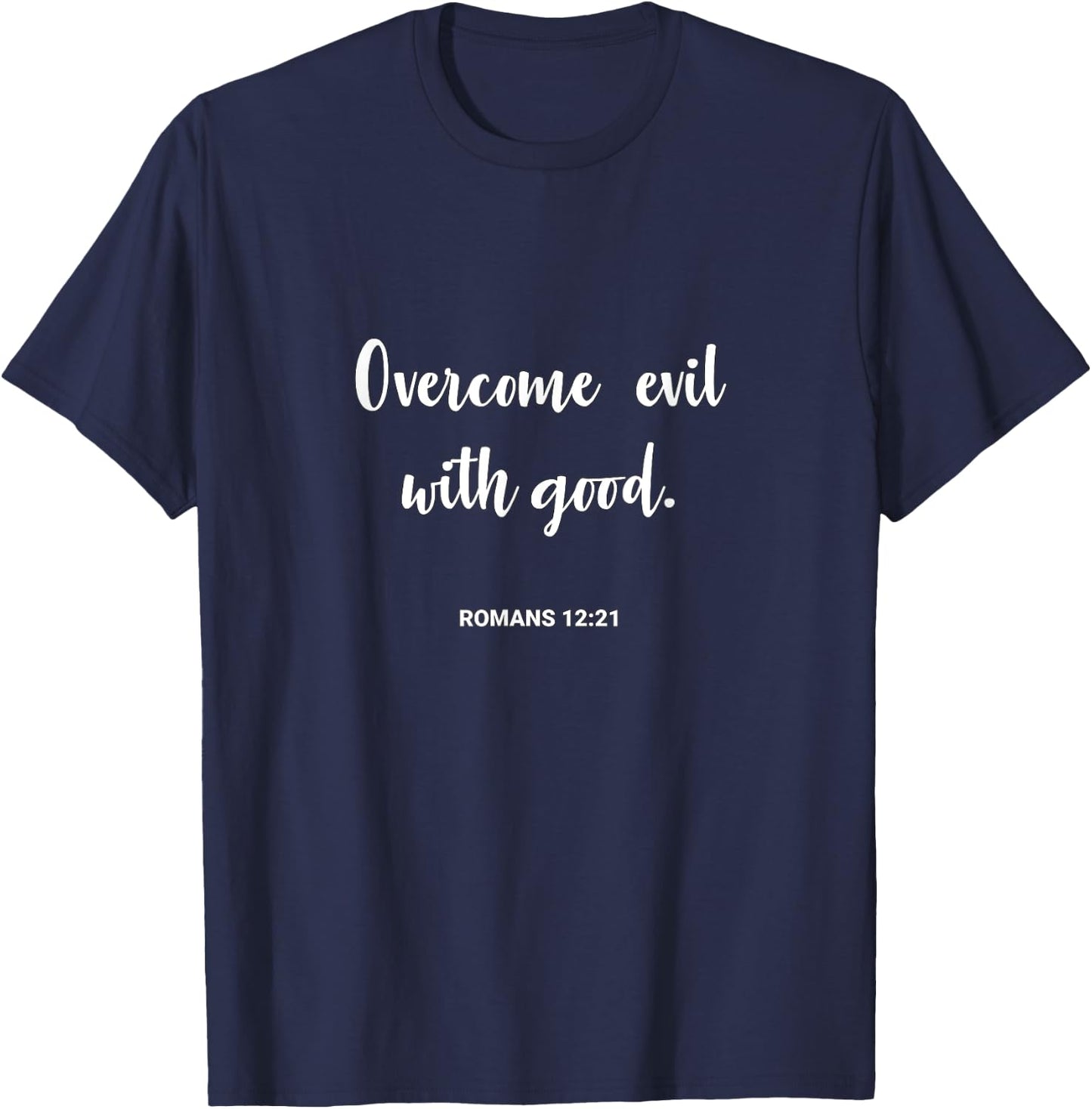 Overcome Evil with Good Romans 12:21 T-Shirt - T-Shirt | Navy