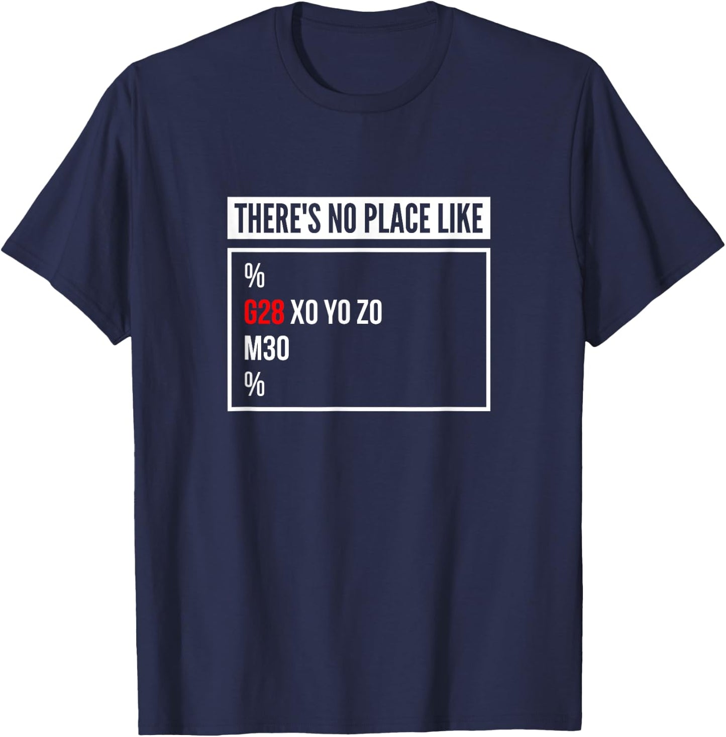 There's No Place Like G28 X0 Y0 Z0 CNC Mechanic Computer T-Shirt - T-Shirt | Navy