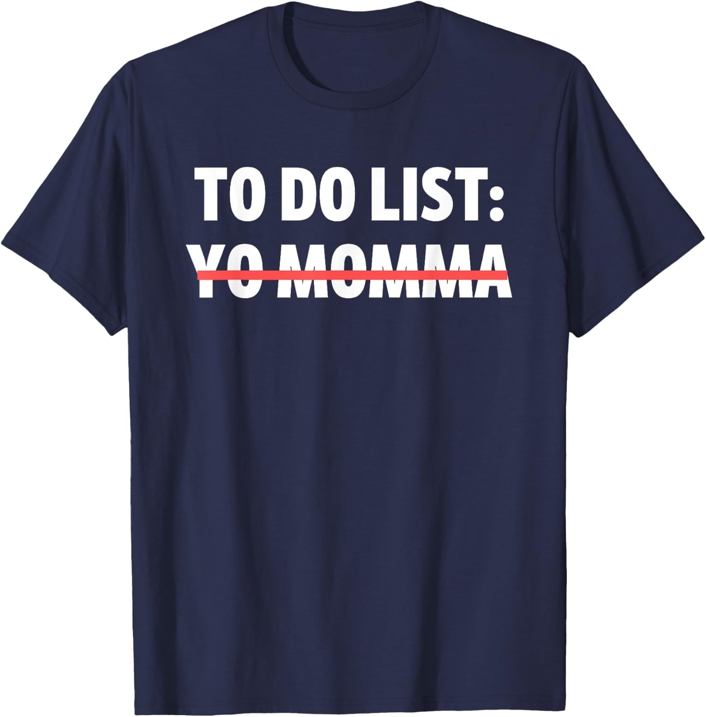 Funny To Do List Yo Momma Joke Sarcasm Sarcastic Joking Mom T-Shirt - T-Shirt | Navy