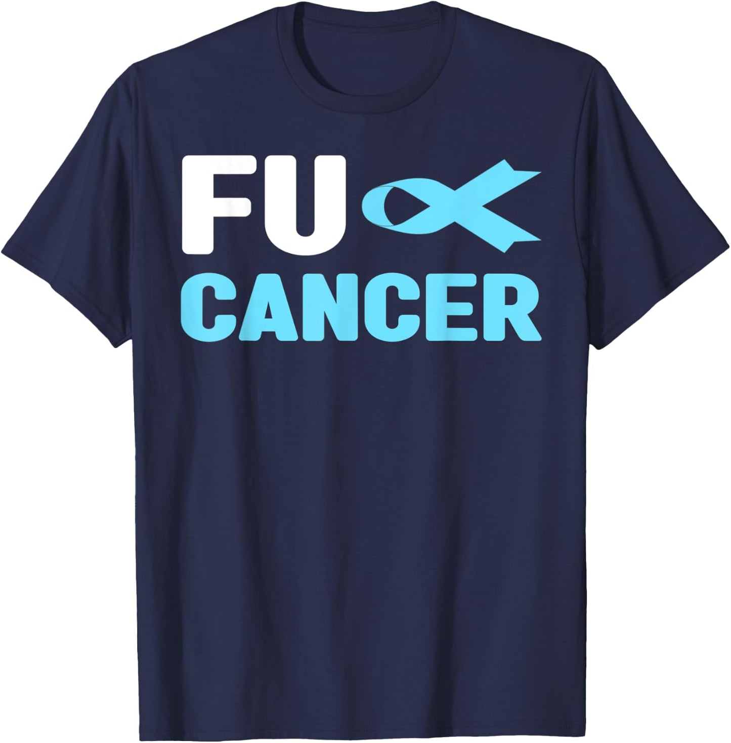 Fu Cancer T Shirt - Fu Prostate Cancer Awareness T-Shirt - T-Shirt | Navy