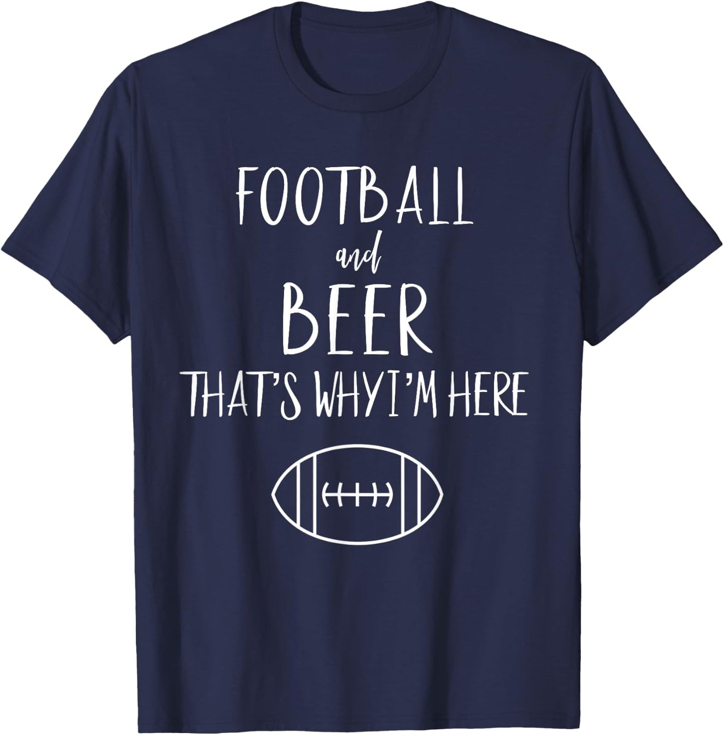 Football Shirt Football And Beer Thats Why Im Here T-Shirt - T-Shirt | Navy
