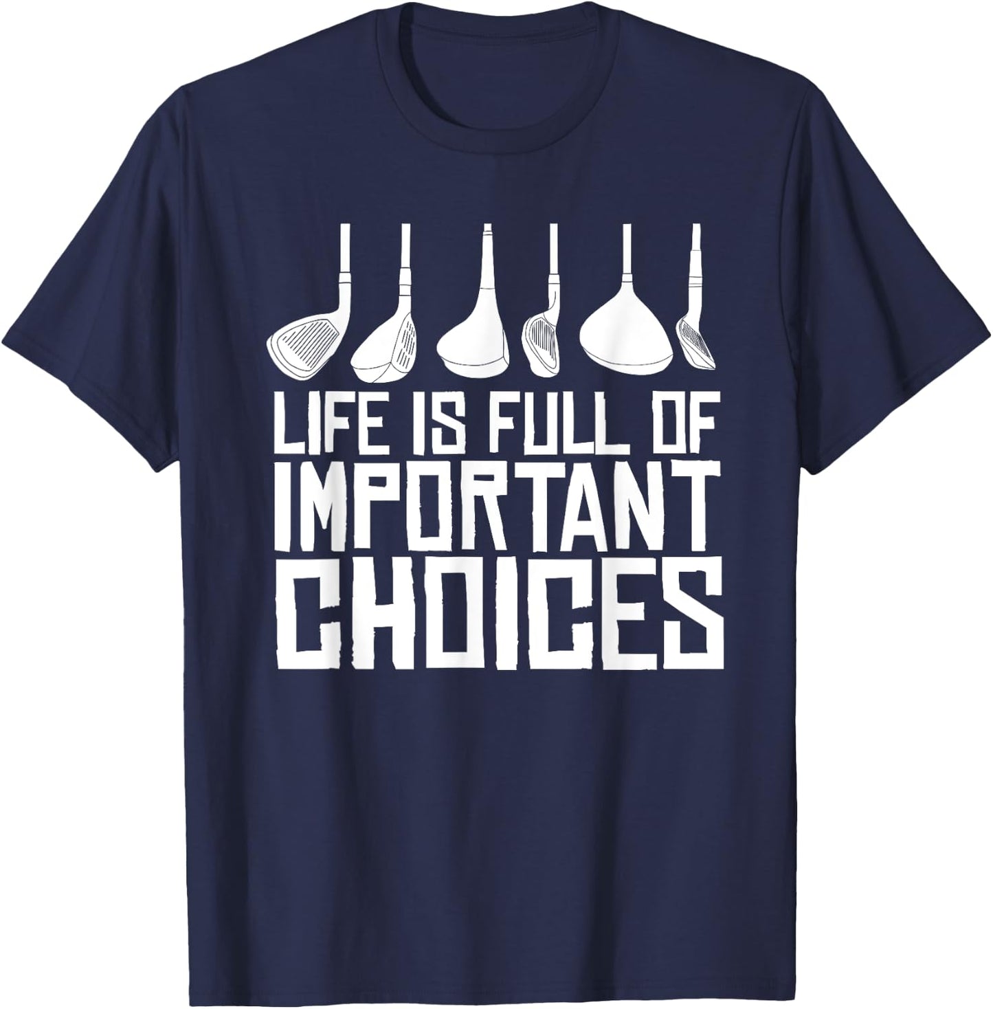 Golf Life Is Full Of Important Choices T-Shirt - T-Shirt | Navy