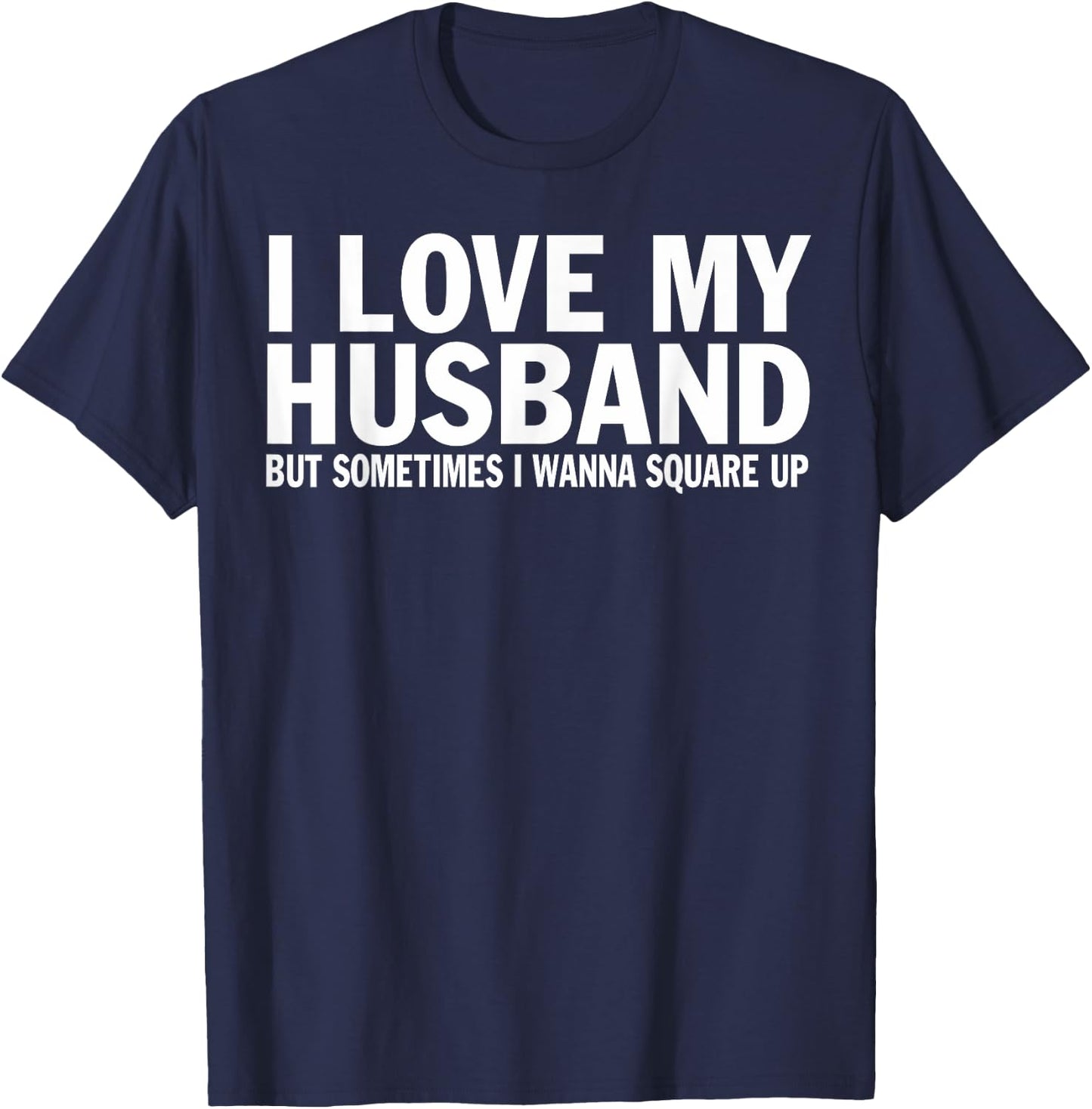 I Love My Husband But Sometimes I Wanna Square Up Funny T-Shirt - T-Shirt | Navy