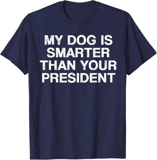 My Dog Is Smarter Than You President T-Shirt - T-Shirt | Navy