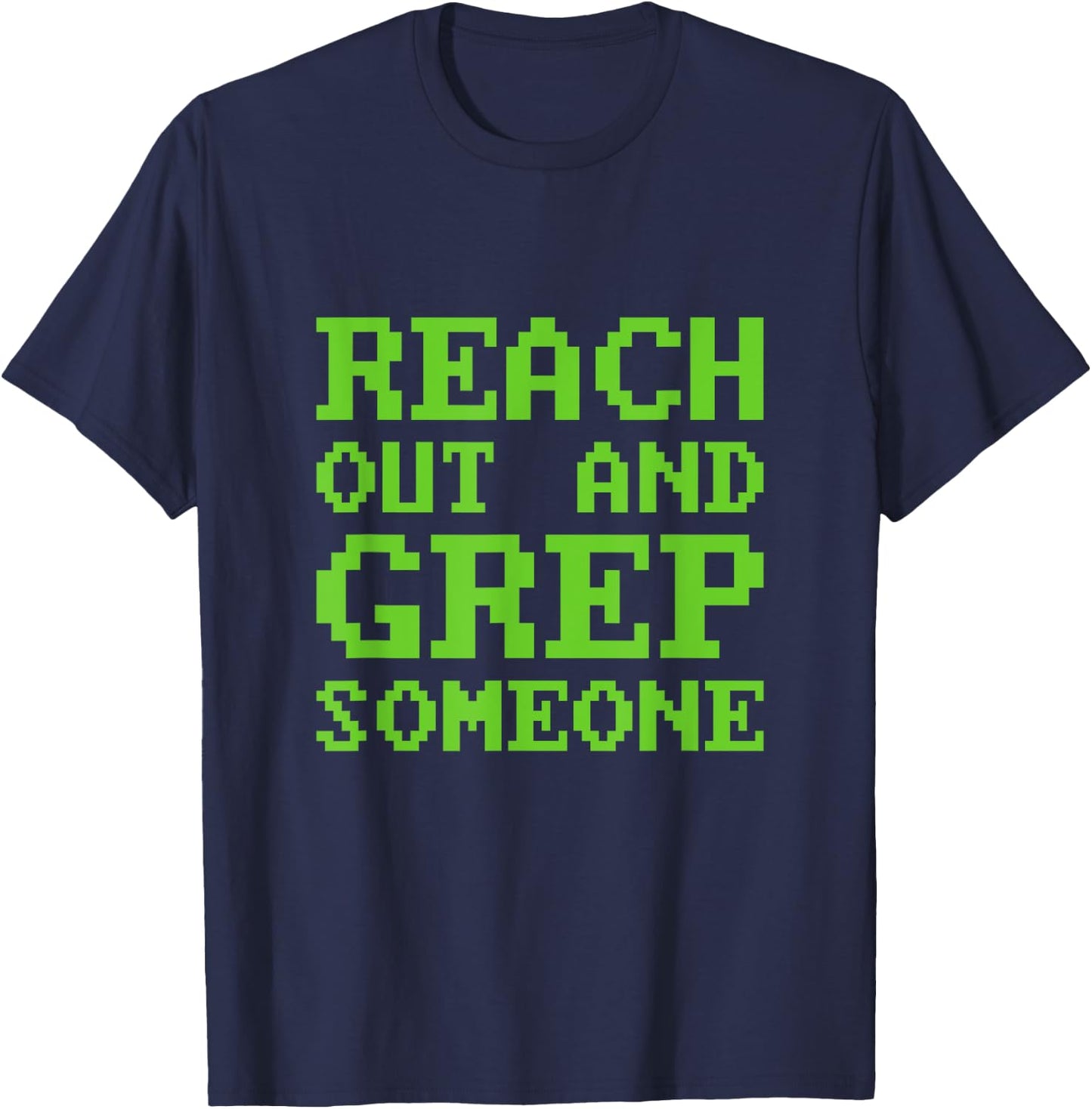 Funny Reach out and Grep Someone Linux Admin Coding T-Shirt - T-Shirt | Navy