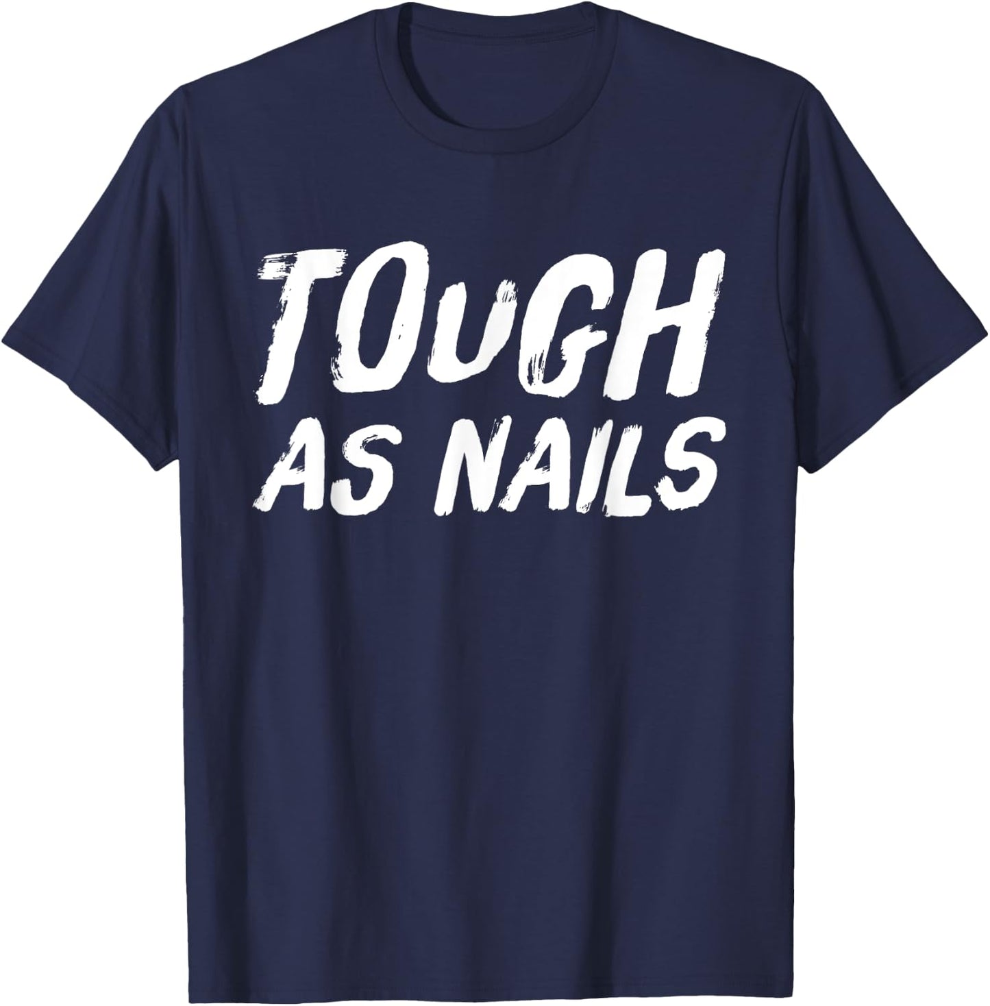 Tough as Nails Fun Attitude Positive Thinking T-Shirt - T-Shirt | Navy