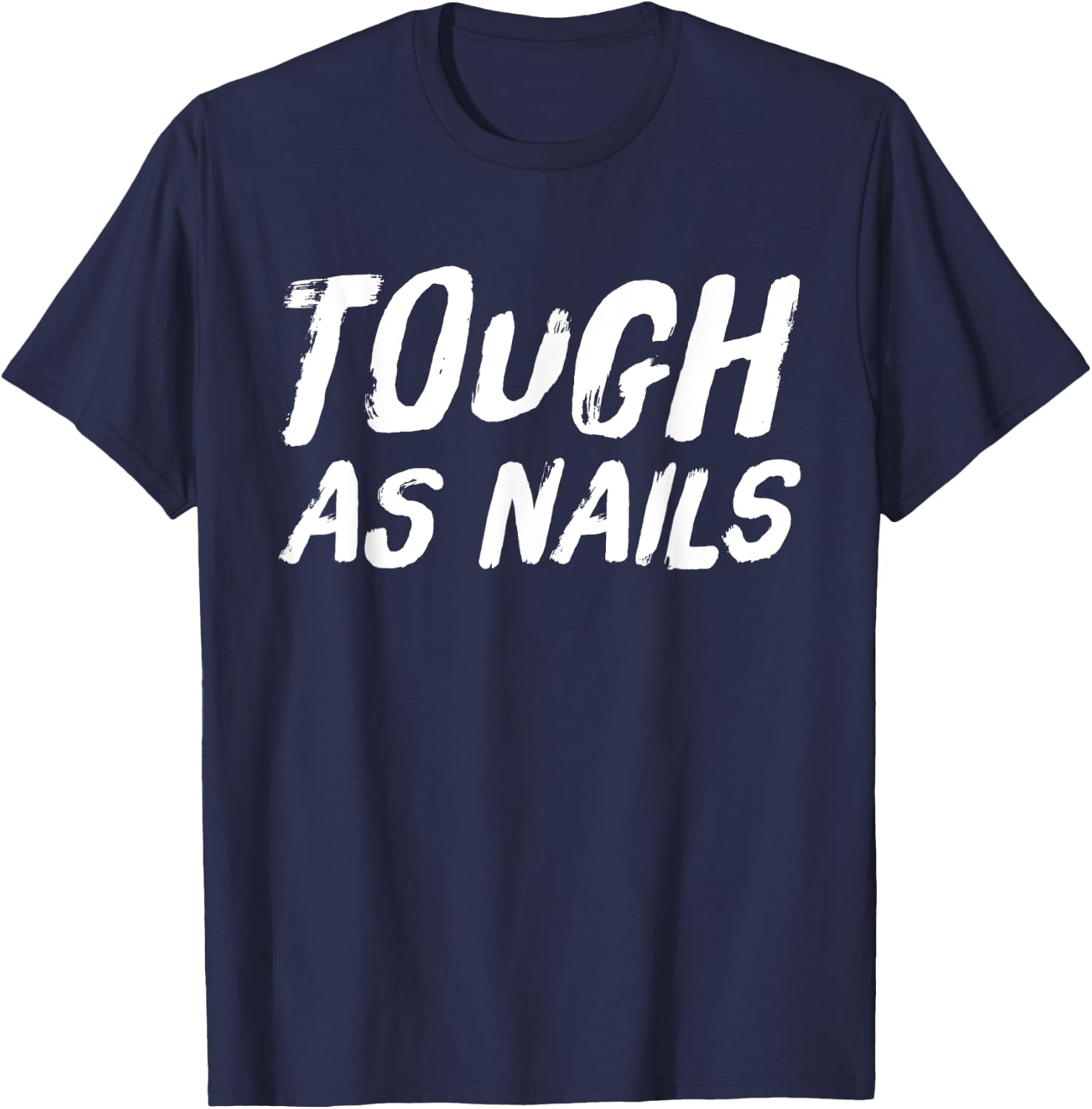 Tough as Nails Fun Attitude Positive Thinking T-Shirt - T-Shirt | Navy