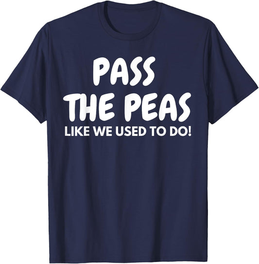 Pass the Peas Like we Used to Do Funny Thanksgiving Dinner T-Shirt - T-Shirt | Navy